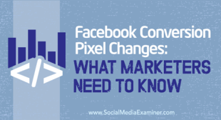 Facebook Conversion Pixel Changes: What Marketers Need to Know